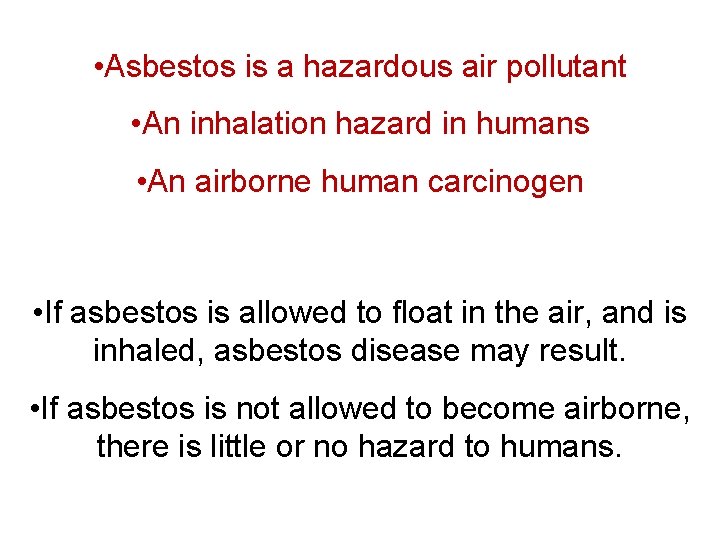  • Asbestos is a hazardous air pollutant • An inhalation hazard in humans