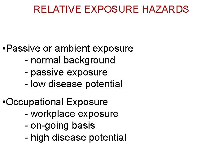 RELATIVE EXPOSURE HAZARDS • Passive or ambient exposure - normal background - passive exposure