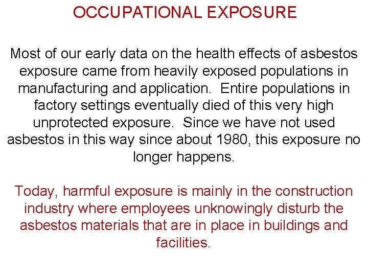 OCCUPATIONAL EXPOSURE Most of our early data on the health effects of asbestos exposure