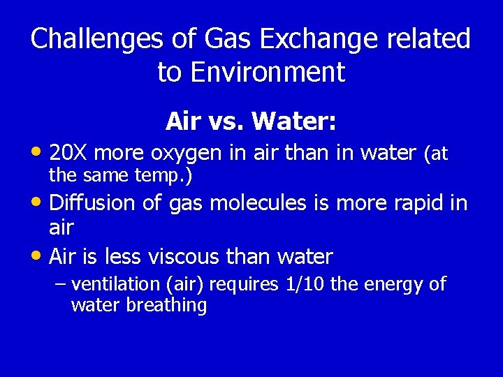 Challenges of Gas Exchange related to Environment Air vs. Water: • 20 X more