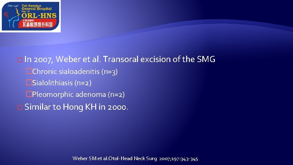 � In 2007, Weber et al. Transoral excision of the SMG �Chronic sialoadenitis (n=3)