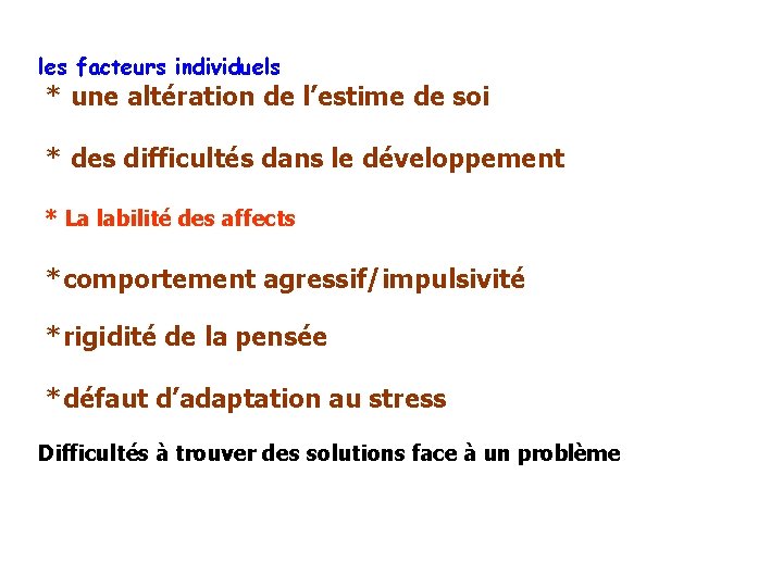 les facteurs individuels * une altération de l’estime de soi * des difficultés dans