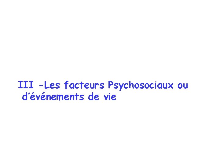 III -Les facteurs Psychosociaux ou d’événements de vie 