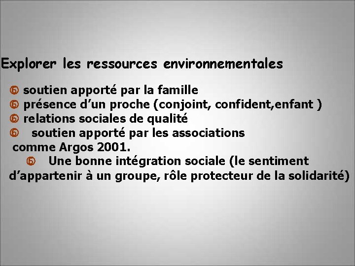 Explorer les ressources environnementales soutien apporté par la famille présence d’un proche (conjoint, confident,