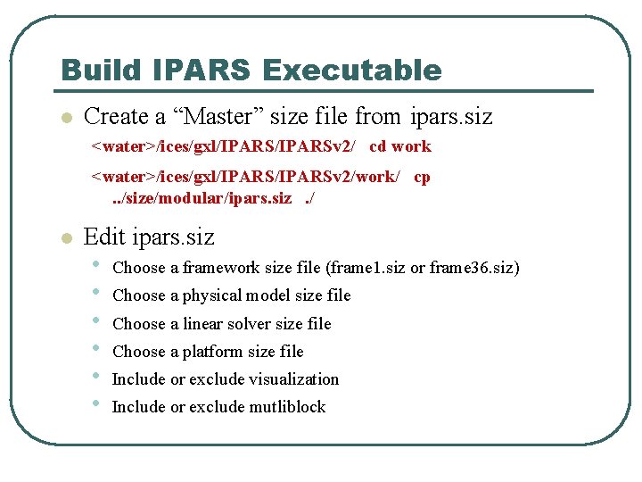 Build IPARS Executable l Create a “Master” size file from ipars. siz <water>/ices/gxl/IPARSv 2/