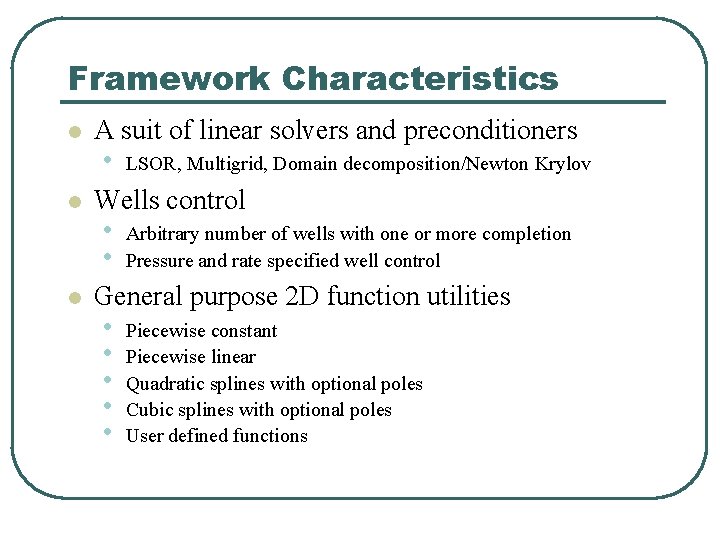 Framework Characteristics l A suit of linear solvers and preconditioners • l Wells control