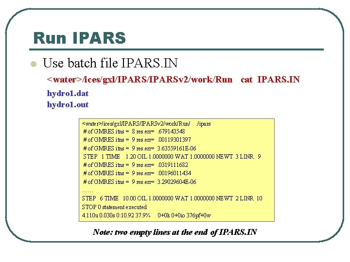 Run IPARS l Use batch file IPARS. IN <water>/ices/gxl/IPARSv 2/work/Run cat IPARS. IN hydro