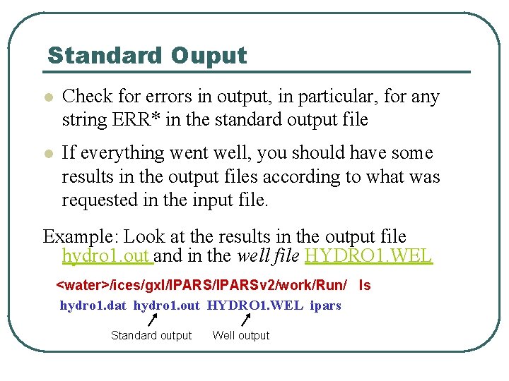 Standard Ouput l Check for errors in output, in particular, for any string ERR*