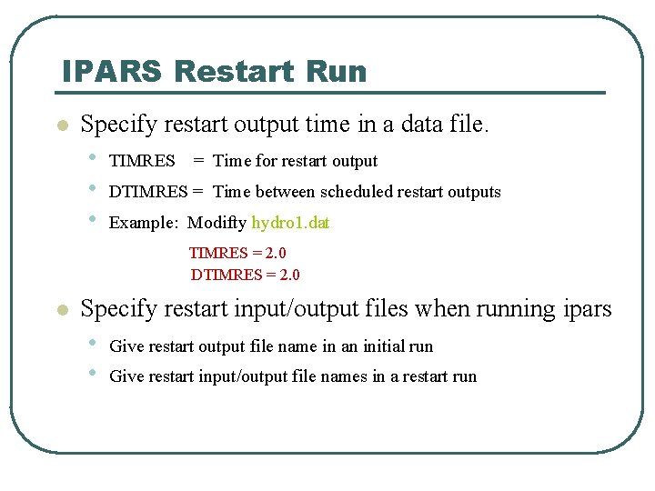 IPARS Restart Run l Specify restart output time in a data file. • •