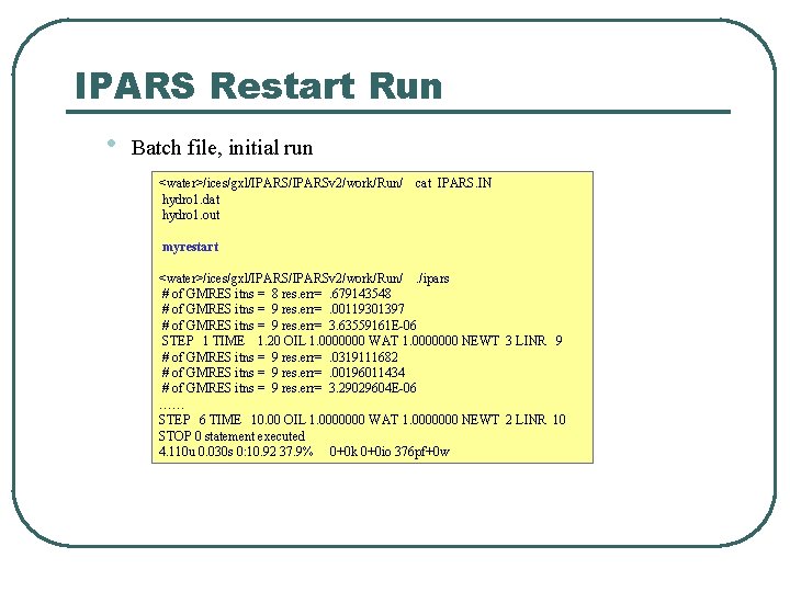 IPARS Restart Run • Batch file, initial run <water>/ices/gxl/IPARSv 2/work/Run/ hydro 1. dat hydro