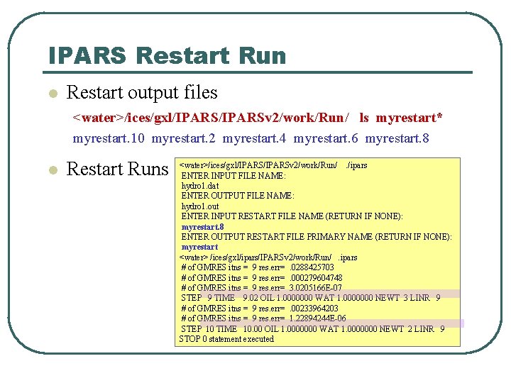 IPARS Restart Run l Restart output files <water>/ices/gxl/IPARSv 2/work/Run/ ls myrestart* myrestart. 10 myrestart.