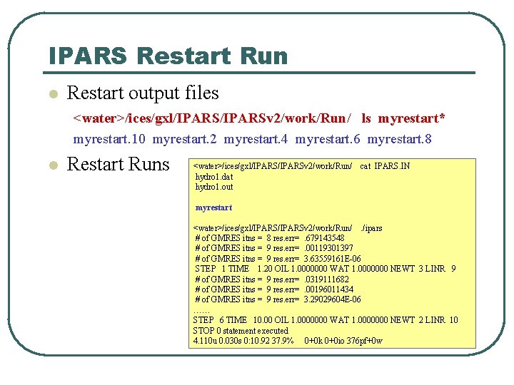 IPARS Restart Run l Restart output files <water>/ices/gxl/IPARSv 2/work/Run/ ls myrestart* myrestart. 10 myrestart.