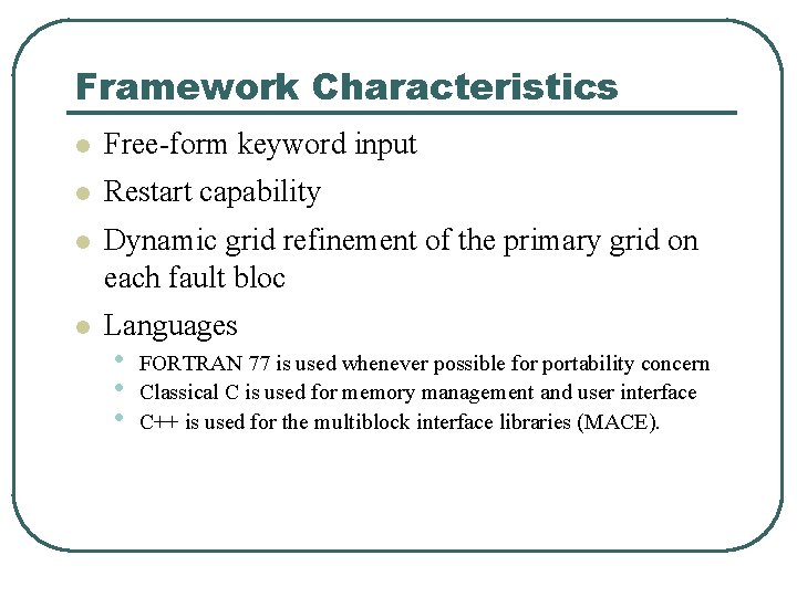 Framework Characteristics l Free-form keyword input l Restart capability l Dynamic grid refinement of