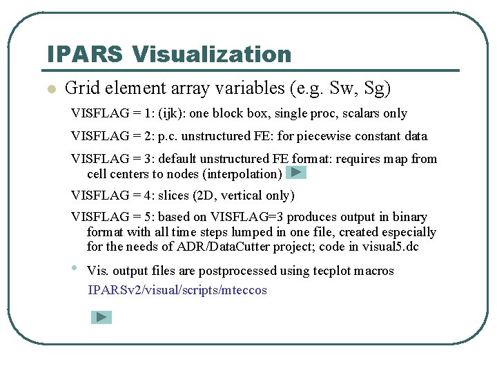 IPARS Visualization l Grid element array variables (e. g. Sw, Sg) VISFLAG = 1: