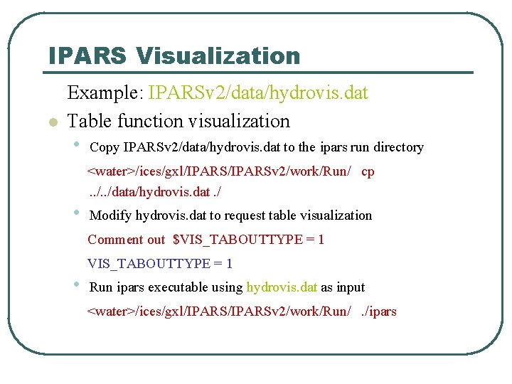 IPARS Visualization l Example: IPARSv 2/data/hydrovis. dat Table function visualization • Copy IPARSv 2/data/hydrovis.