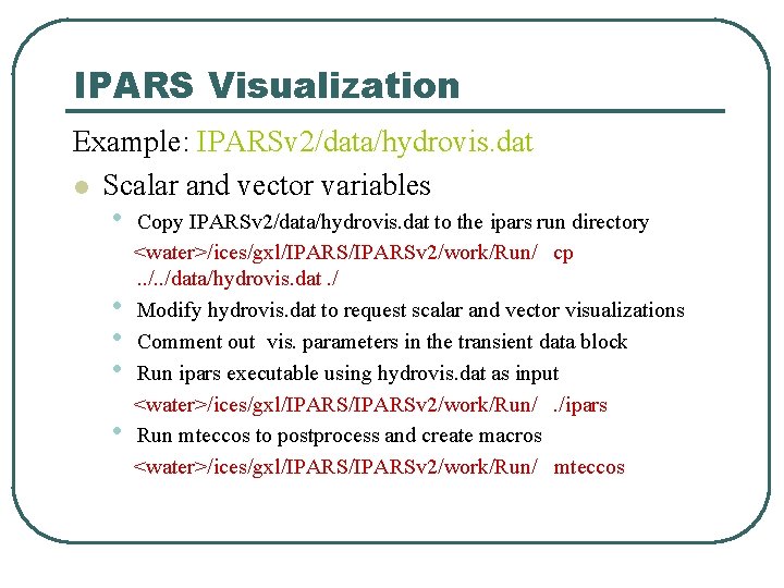 IPARS Visualization Example: IPARSv 2/data/hydrovis. dat l Scalar and vector variables • • •