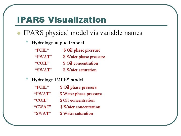 IPARS Visualization l IPARS physical model vis variable names • Hydrology implicit model “POIL”