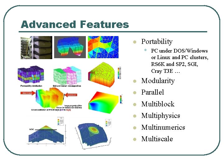 Advanced Features l Portability • PC under DOS/Windows or Linux and PC clusters, RS