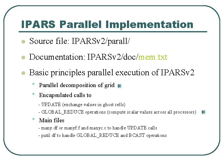 IPARS Parallel Implementation l Source file: IPARSv 2/parall/ l Documentation: IPARSv 2/doc/mem. txt l