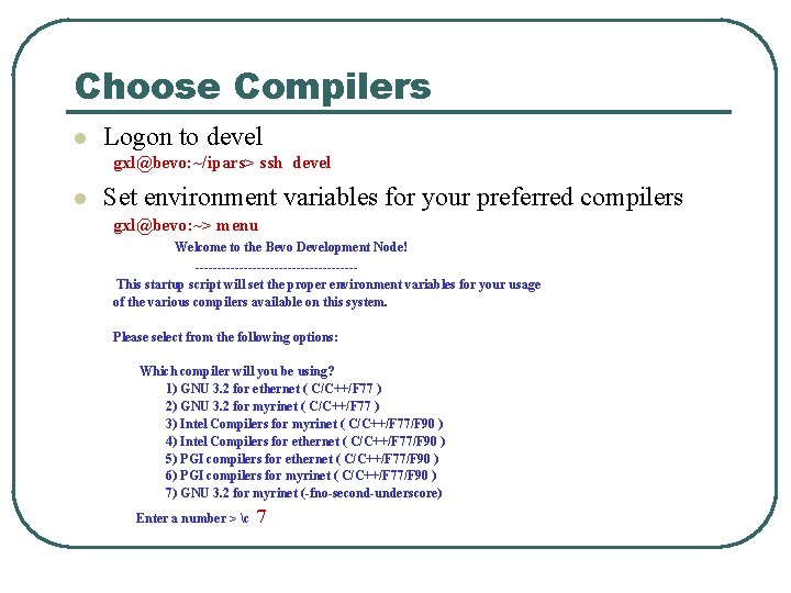 Choose Compilers l Logon to devel gxl@bevo: ~/ipars> ssh devel l Set environment variables