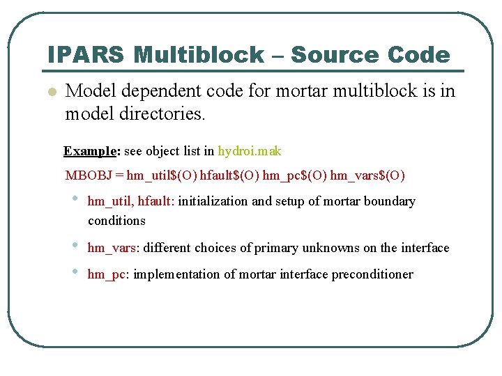 IPARS Multiblock – Source Code l Model dependent code for mortar multiblock is in