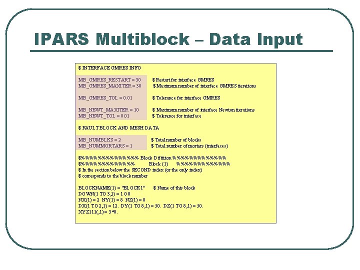 IPARS Multiblock – Data Input $ INTERFACE GMRES INFO MB_GMRES_RESTART = 30 MB_GMRES_MAXITER =