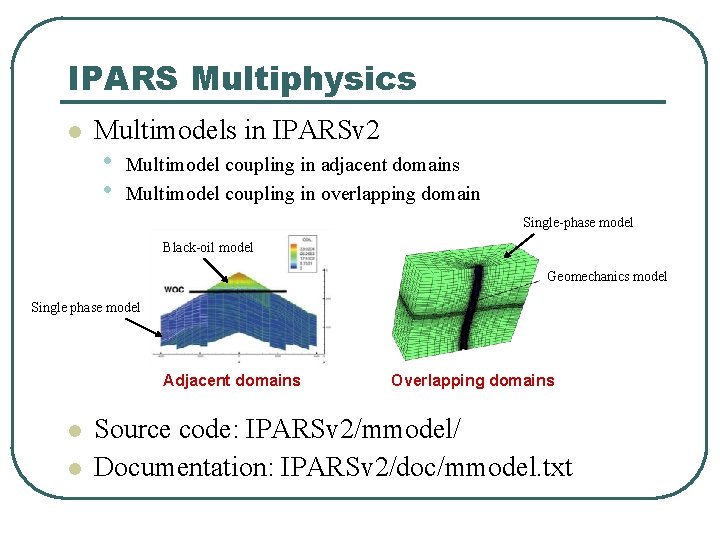 IPARS Multiphysics l Multimodels in IPARSv 2 • • Multimodel coupling in adjacent domains