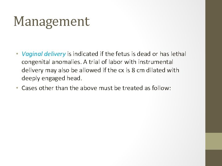 Management • Vaginal delivery is indicated if the fetus is dead or has lethal