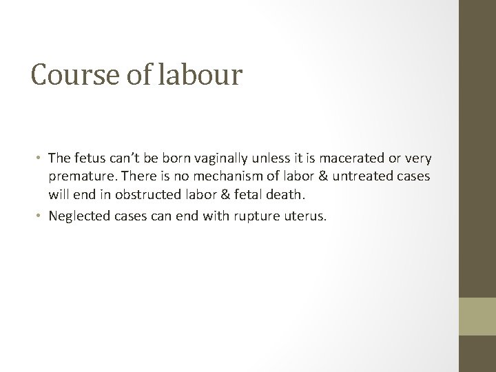 Course of labour • The fetus can’t be born vaginally unless it is macerated