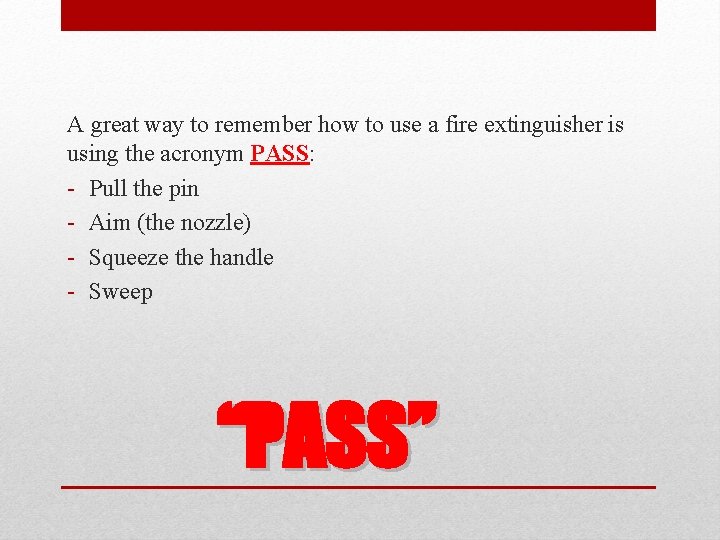 A great way to remember how to use a fire extinguisher is using the