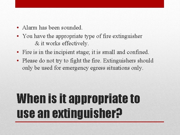  • Alarm has been sounded. • You have the appropriate type of fire