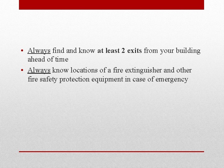 • Always find and know at least 2 exits from your building ahead