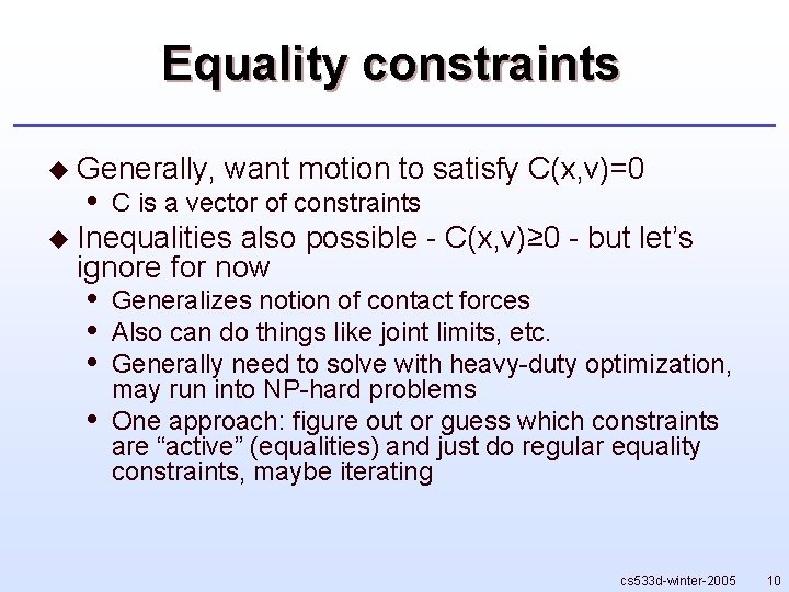 Equality constraints u Generally, • want motion to satisfy C(x, v)=0 C is a