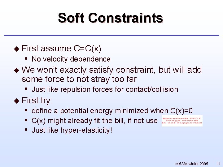 Soft Constraints u First • assume C=C(x) No velocity dependence u We won’t exactly