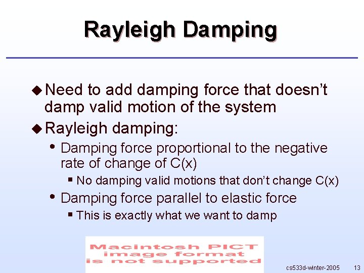 Rayleigh Damping u Need to add damping force that doesn’t damp valid motion of