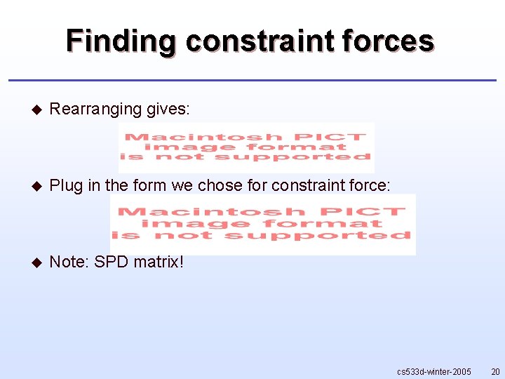 Finding constraint forces u Rearranging gives: u Plug in the form we chose for