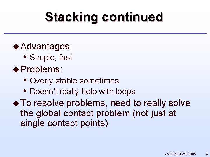 Stacking continued u Advantages: • Simple, fast u Problems: • Overly stable sometimes •