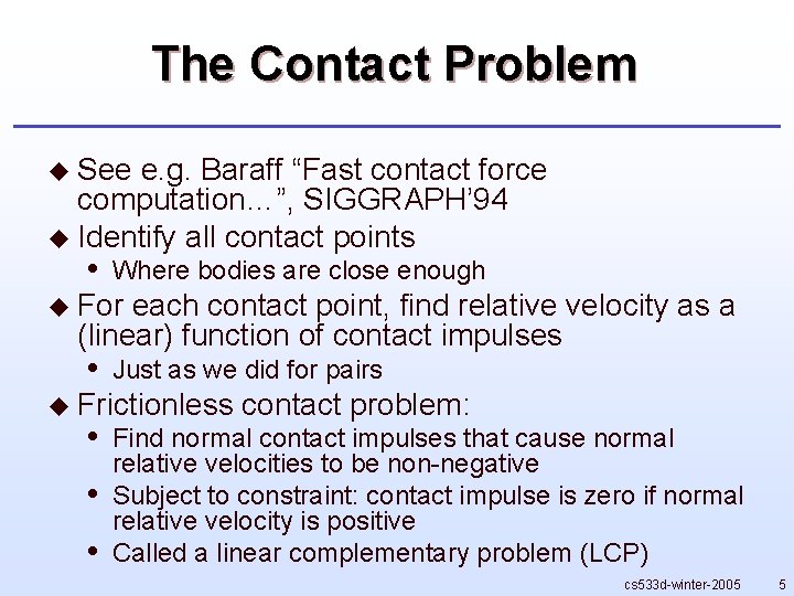 The Contact Problem u See e. g. Baraff “Fast contact force computation…”, SIGGRAPH’ 94