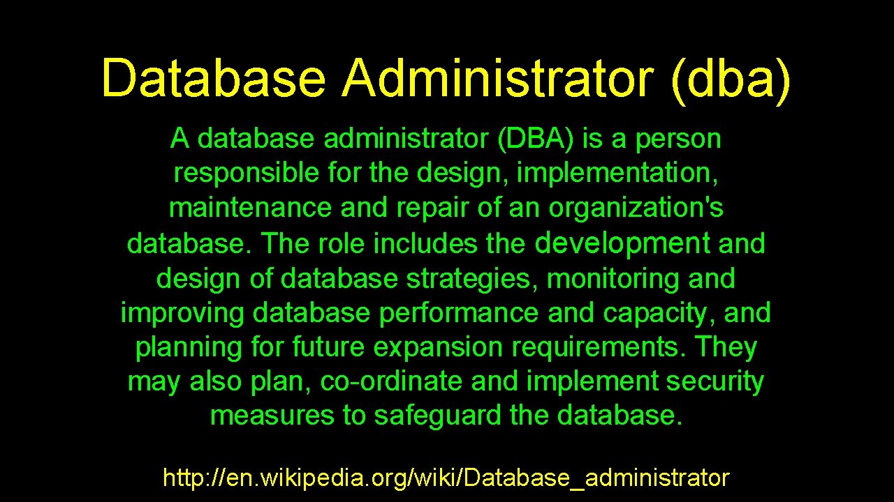 Database Administrator (dba) A database administrator (DBA) is a person responsible for the design,