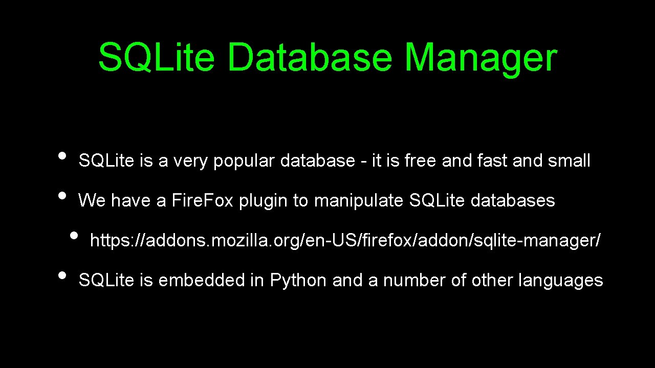 SQLite Database Manager • • SQLite is a very popular database - it is