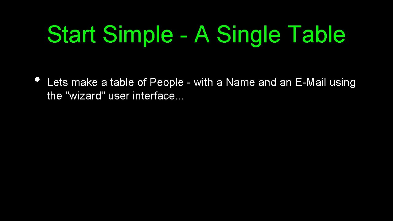 Start Simple - A Single Table • Lets make a table of People -