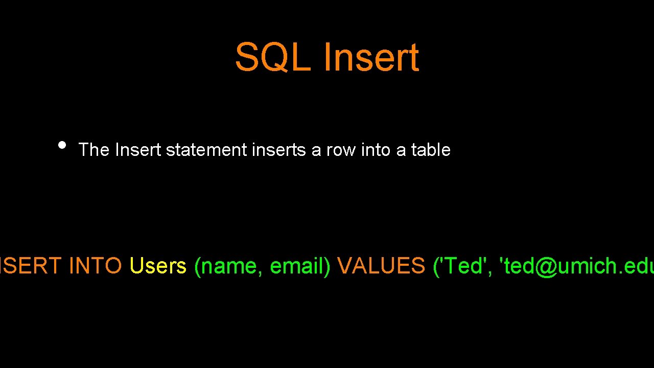 SQL Insert • The Insert statement inserts a row into a table NSERT INTO