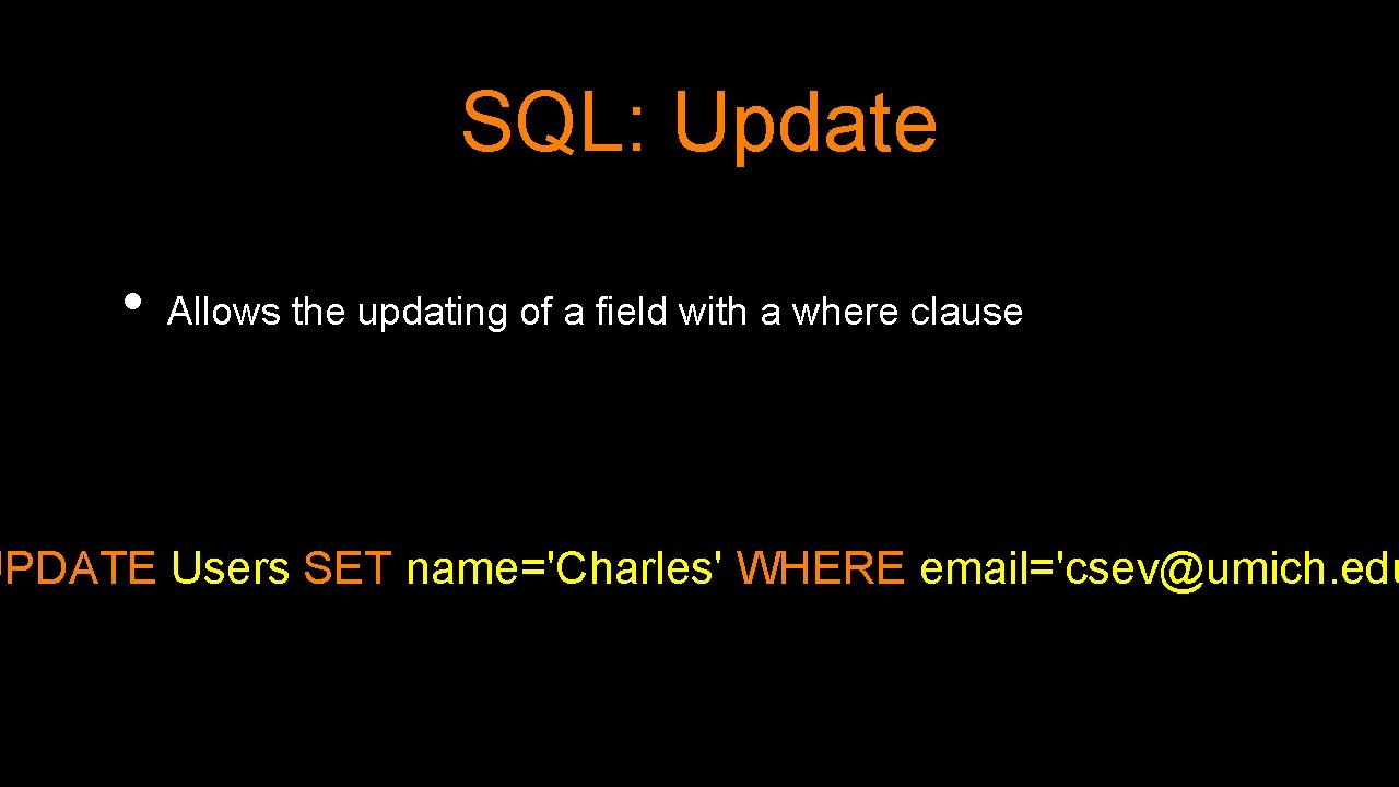 SQL: Update • Allows the updating of a field with a where clause UPDATE