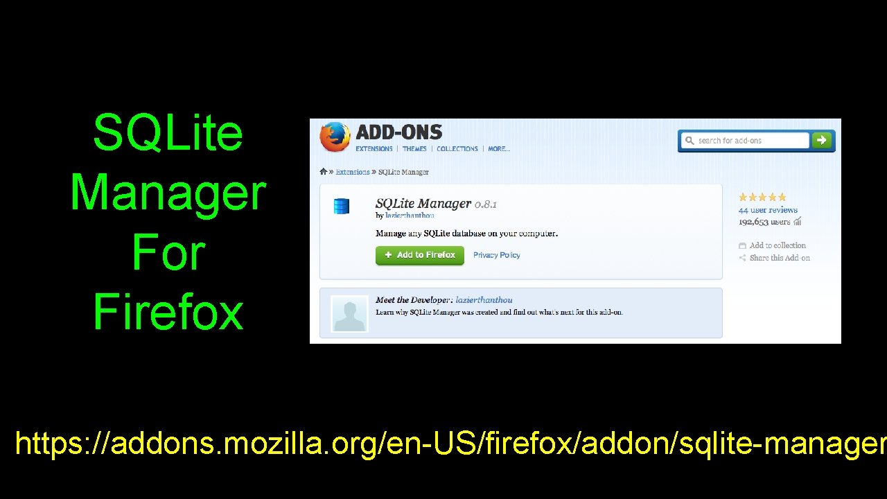 SQLite Manager For Firefox https: //addons. mozilla. org/en-US/firefox/addon/sqlite-manager 