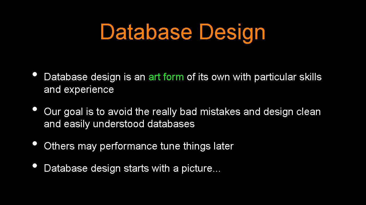 Database Design • • Database design is an art form of its own with