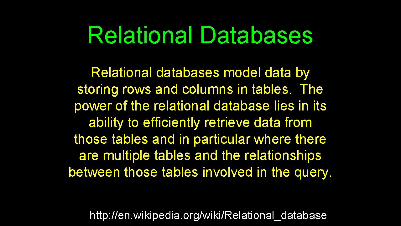 Relational Databases Relational databases model data by storing rows and columns in tables. The
