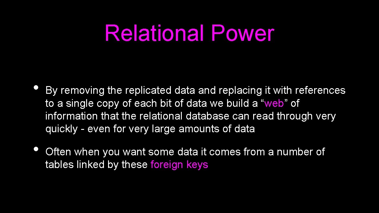 Relational Power • • By removing the replicated data and replacing it with references