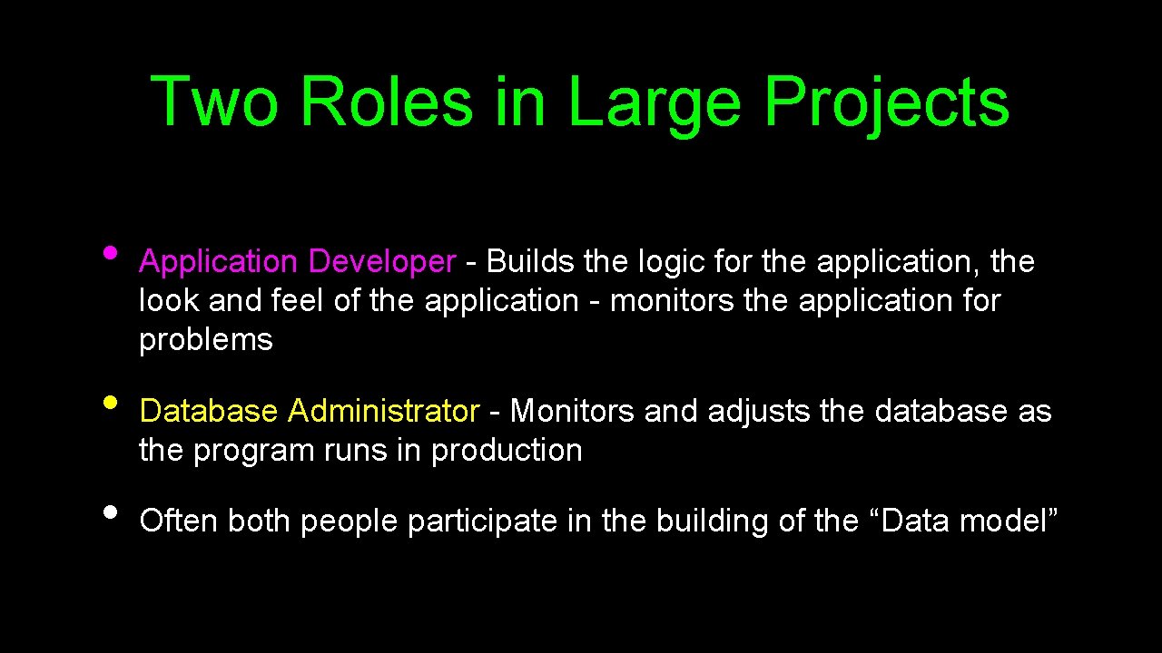 Two Roles in Large Projects • • • Application Developer - Builds the logic