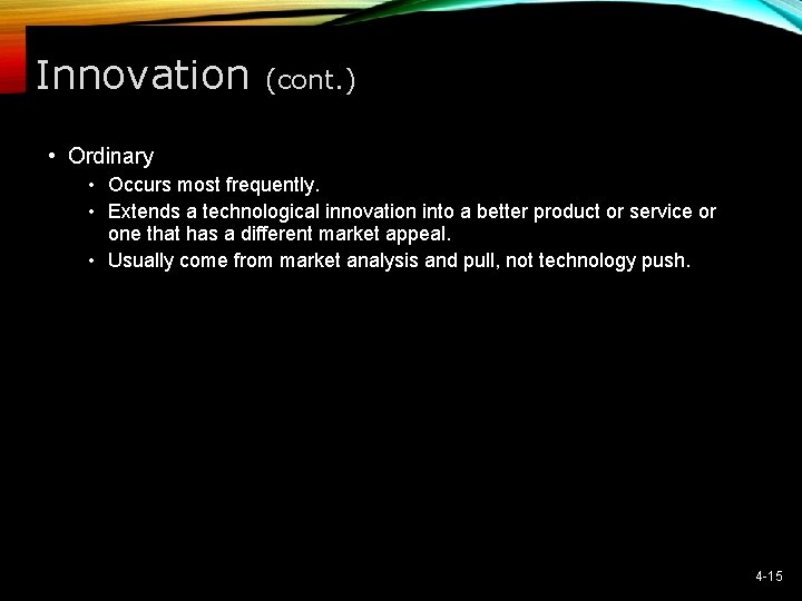 Innovation (cont. ) • Ordinary • Occurs most frequently. • Extends a technological innovation