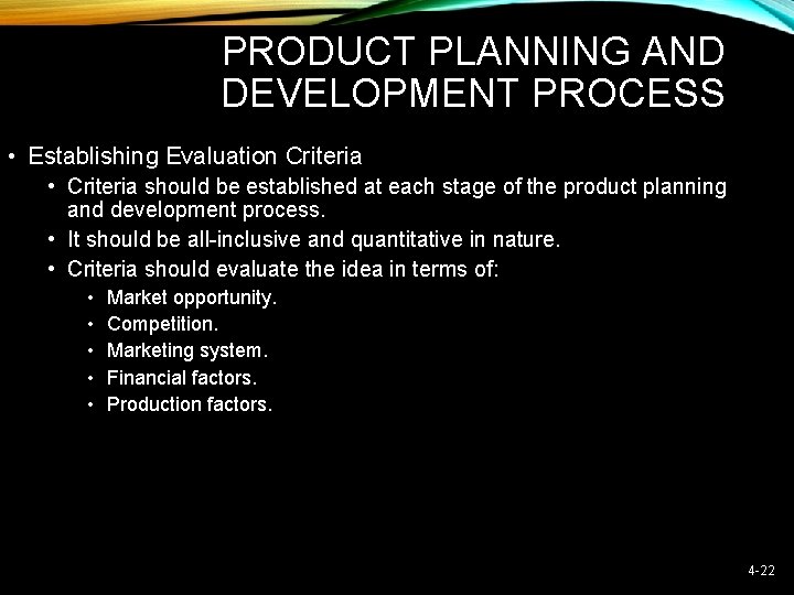 PRODUCT PLANNING AND DEVELOPMENT PROCESS • Establishing Evaluation Criteria • Criteria should be established